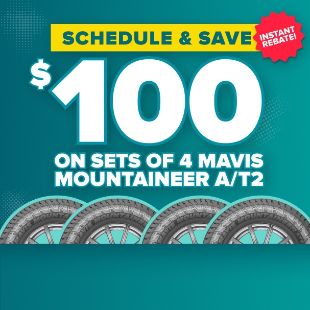 Promotional banner advertising $100 instant rebate on sets of 4 Mavis Mountaineer A/T2 tires with schedule and save offer.