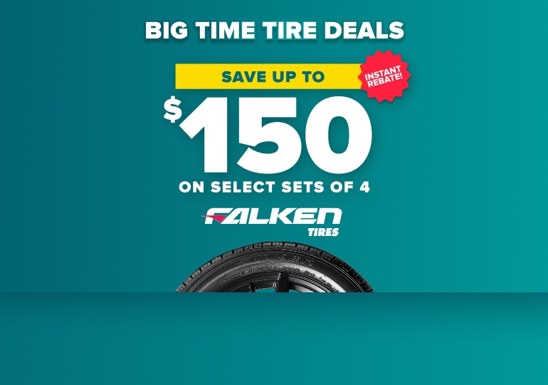 Big time tire deals banner: Save up to $150 on select sets of 4 Falken tires, instant rebate, with a Falken tire on a teal background